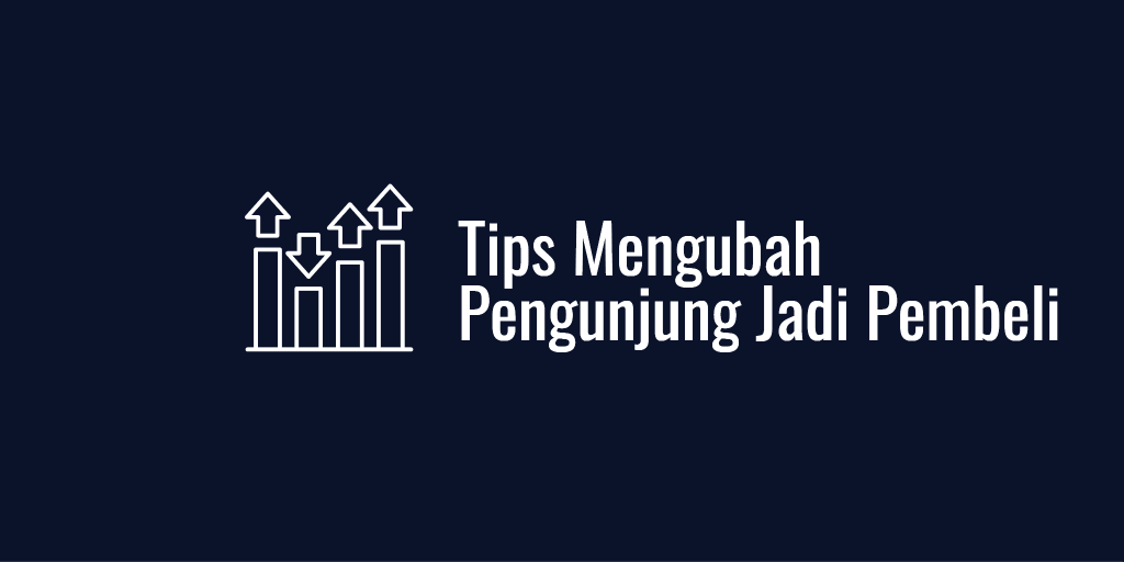 Tips Mengubah Pengunjung Jadi Pembeli