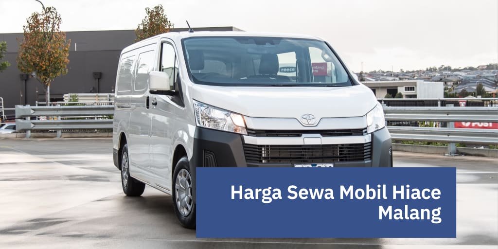 Harga Sewa Mobil Hiace Malang