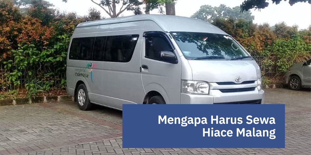 Mengapa Harus Sewa Hiace Malang